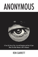 Anonymous: A True Life Story of Sex, Lies and Deception and How to Spot: When the Other Woman is NOT a Woman! 0578267551 Book Cover