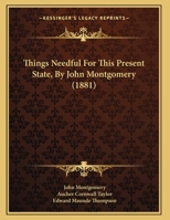 Things Needful For This Present State, By John Montgomery 1167161653 Book Cover