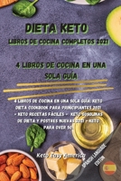 Dieta Keto Libros de Cocina Completos 2021: 4 libros de cocina en una sola gu�a: Keto Dieta Cookbook Para Prinicipiantes 2021 + Keto Recetas F�ciles + Keto Gosolinas de Dieta y Postres Nuevas 2021 + K 1802357343 Book Cover