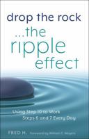 Drop the Rock--The Ripple Effect: Using Step 10 to Work Steps 6 and 7 Every Day 1616496002 Book Cover