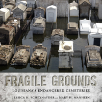 Fragile Grounds: Louisiana's Endangered Cemeteries 1496814320 Book Cover