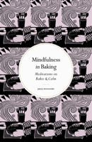 Mindfulness in Baking: Meditations on Bakes  Calm 0711288232 Book Cover
