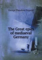 The Great Epics of Mediaeval Germany 5518540655 Book Cover