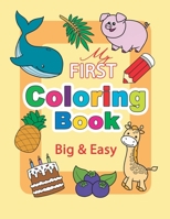 My First Coloring Book. Big & Easy: 60 Cute Pages for Toddlers and Kids Ages 1-3 B0CLHJPVM6 Book Cover