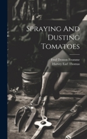 Spraying And Dusting Tomatoes 1021367540 Book Cover