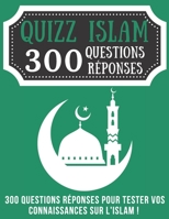 Quizz islam 300 questions réponses: Le Saint Coran, Le Prophète Mouhammad, Les prophètes, Culture générale de l’islam | Livre quizz enfant islam ... pour enfants & adultes (French Edition) B08HGZK7HK Book Cover