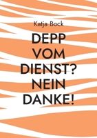 Depp vom Dienst? Nein Danke!: Oder: Ich mach was ich will (German Edition) 3756256227 Book Cover