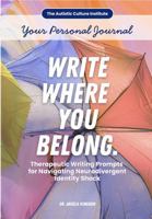 Write Where You Belong. Your Personal Journal: Therapeutic Writing Prompts for Navigating Neurodivergent Identity Shock 1683090268 Book Cover