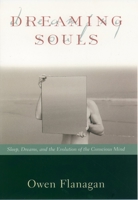 Dreaming Souls: Sleep, Dreams and the Evolution of the Conscious Mind (Philosophy of Mind Series)