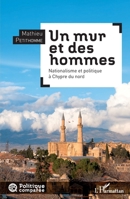Un mur et des hommes: Nationalisme et politique à Chypre du nord (Politique Comparée) (French Edition) 2343088152 Book Cover