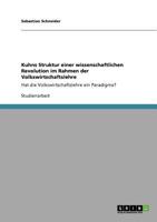 Kuhns Struktur einer wissenschaftlichen Revolution im Rahmen der Volkswirtschaftslehre: Hat die Volkswirtschaftslehre ein Paradigma? 3640813618 Book Cover