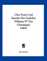 Uber Form Und Sprache Der Gedichte Thibauts IV Von Champagne (1885) 1149843160 Book Cover