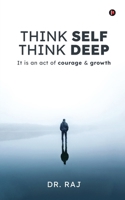 Think Self Think Deep: It is an act of courage and growth B0GDHVJL2C Book Cover
