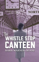 The Whistle Stop Canteen 1733941606 Book Cover