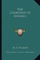 The Courtship of Animals 1162766468 Book Cover