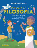 Aprendiz de filosofía. Las grandes preguntas de la Filosofía para mentes curiosas / Curious About Philosophy (Spanish Edition) 6073853440 Book Cover