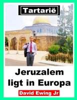 Tartarië - Jeruzalem ligt in Europa: (niet in kleur) B0BZBN959F Book Cover