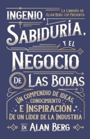 El Ingenio, la Sabidur?a y el Negocio de Las Bodas : Un Compendio de Las Ideas, Ideas e Inspiraci?n de un l?der de la Industria 1672522579 Book Cover