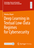 Deep Learning in Textual Low-Data Regimes for Cybersecurity (Technology, Peace and Security I Technologie, Frieden und Sicherheit) 3658487771 Book Cover
