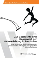 Zur Geschichte und Gegenwart der Heimerziehung in Rumänien: unter besonderer Berücksichtigung der professionellen Haltung der pädagogischen Mitarbeiter/innen 3639391942 Book Cover