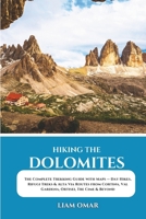 Hiking the Dolomites: The Complete Trekking Guide with Maps — Day Hikes, Rifugi Treks & Alta Via Routes from Cortina, Val Gardena, Ortisei, Tre Cime & Beyond B0F5464K6Z Book Cover