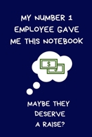 My Number 1 Employee Gave Me This Notebook Maybe They Deserve a Pay Rise?: Funny Secret Santa Notebook: Coworkers Novelty Christmas Gifts For Colleagues Naughty Rude Gag Journal: Women Men Silly Offic 171286405X Book Cover