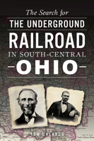 The Search for the Underground Railroad in South-Central Ohio 1467140104 Book Cover