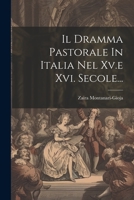 Il Dramma Pastorale In Italia Nel Xv.e Xvi. Secole... 1022397605 Book Cover