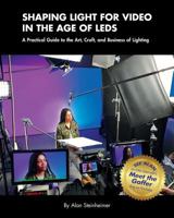Shaping Light for Video in the Age of LEDs: A Practical Guide to the Art, Craft, and Business of Lighting 0983707529 Book Cover