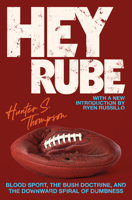 Hey Rube: Blood Sport, the Bush Doctrine, and the Downward Spiral of Dumbness 0684873206 Book Cover