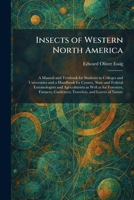 Insects of Western North America: A Manual and Textbook for Students in Colleges and Universities and a Handbook for County, State and Federal ... Gardeners, Travelers, and Lovers of Nature 1025746473 Book Cover