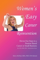 Women's Easy Career Reinvention: Eleven Fun Steps to a Passion-Based Career or Small Business by a Cpa, Mba, Phd-Neuroscience Focus B0C28NY9CM Book Cover