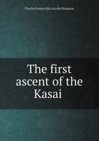 The First Ascent of the Kasai 5518800762 Book Cover