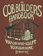 The Cob Builders Handbook: You Can Hand-Sculpt Your Own Home 0965908208 Book Cover