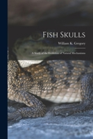 Fish Skulls: A Study of the Evolution of Natural Mechanisms (Transactions of the American Philosophical Society, Volume 23, Part 2) (Transactions of the American Philosophical Society, V. 23, Pt. 2) 1015531474 Book Cover