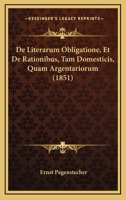 De Literarum Obligatione, Et De Rationibus, Tam Domesticis, Quam Argentariorum (1851) 1145192564 Book Cover