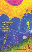 Crowning the Self in the Time of Corona: a Collection of Poems on Spiritual Seeking B09DMY5PYZ Book Cover