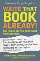 Write that book already!: The Tough Love You Need to Get Published Now 1605501476 Book Cover