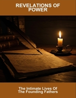 Revelations Of Power: The Intimate Lives Of The Founding Fathers B0FQ9PLKNX Book Cover