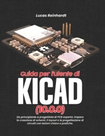 Guida per l'utente di KiCad(10.0.0): Da principiante a progettista di PCB esperto: impara la creazione di schemi, il layout e la progettazione di ... lezioni chiare e pratiche. (Italian Edition) B0GY7GBBWL Book Cover