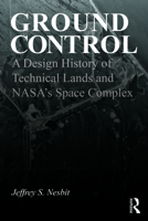 Ground Control: A Design History of Technical Lands and NASA’s Space Complex 1032770031 Book Cover