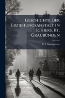 Geschichte Der Erziehungsanstalt in Schiers, Kt. GraubÃ1/4nden (German Edition) 1023813572 Book Cover
