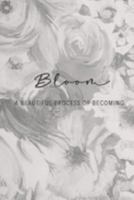 Bloom A Beautiful Process Of Becoming: An Inspirational Journal For Women or Girls 1691903264 Book Cover