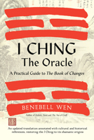 I Ching, The Oracle: A Practical Guide to the Book of Changes: An updated translation annotated with cultural and historical references, restoring the I Ching to its shamanic origin 1623178738 Book Cover
