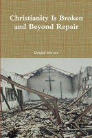 Christianity Is Broken and Beyond Repair 0359394612 Book Cover
