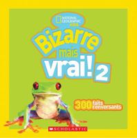 National Geographic Kids: Bizarre Mais Vrai! 2: 300 Faits Renversants 1443147664 Book Cover