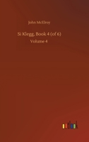 Si Klegg, Book 4 (of 6): Volume 4 3752438118 Book Cover