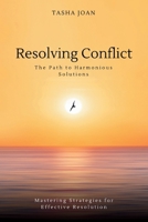 Resolving Conflict: The path to Harmonious Solutions: Mastering Strategies for Effective Resolution B0CQMJJTV6 Book Cover
