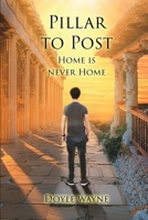 PILLAR TO POST: Home is Never Home 1836636652 Book Cover