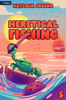 Heretical Fishing 5: A Cozy Guide to Annoying the Cults, Outsmarting the Fish, and Alienating Oneself 1039494501 Book Cover